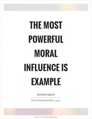 The most powerful moral influence is example Picture Quote #1