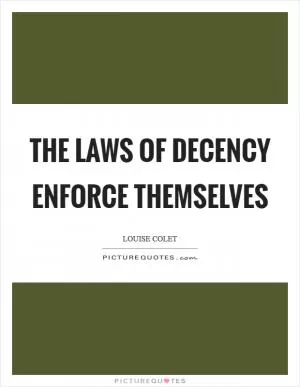 The laws of decency enforce themselves Picture Quote #1