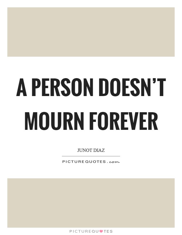 A person doesn't mourn forever Picture Quote #1