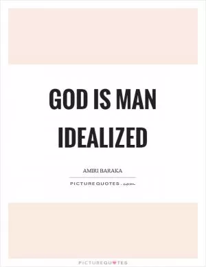 God is man idealized Picture Quote #1