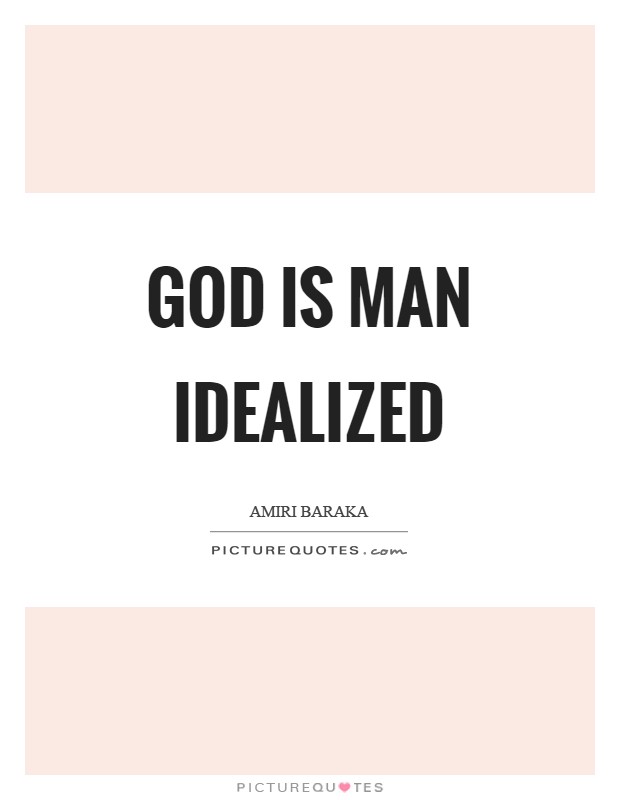 God is man idealized Picture Quote #1