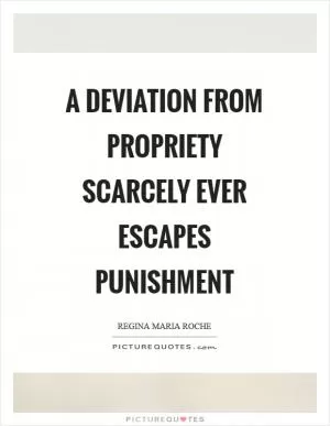 A deviation from propriety scarcely ever escapes punishment Picture Quote #1