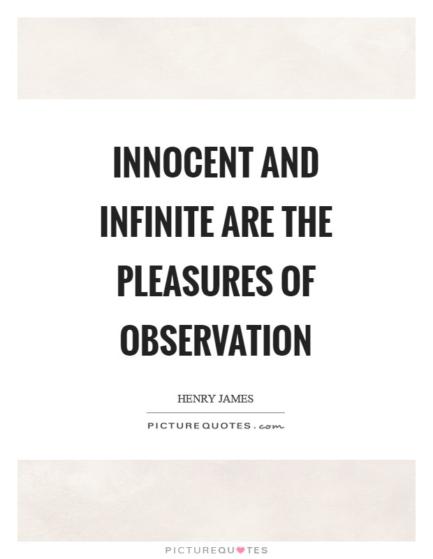 Innocent and infinite are the pleasures of observation Picture Quote #1