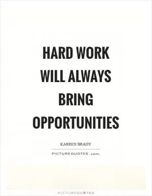 Hard work will always bring opportunities Picture Quote #1