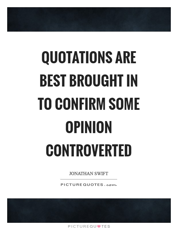 Quotations are best brought in to confirm some opinion controverted Picture Quote #1