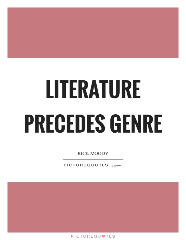 Literature precedes genre Picture Quote #1