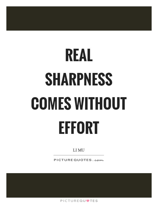 Real sharpness comes without effort Picture Quote #1