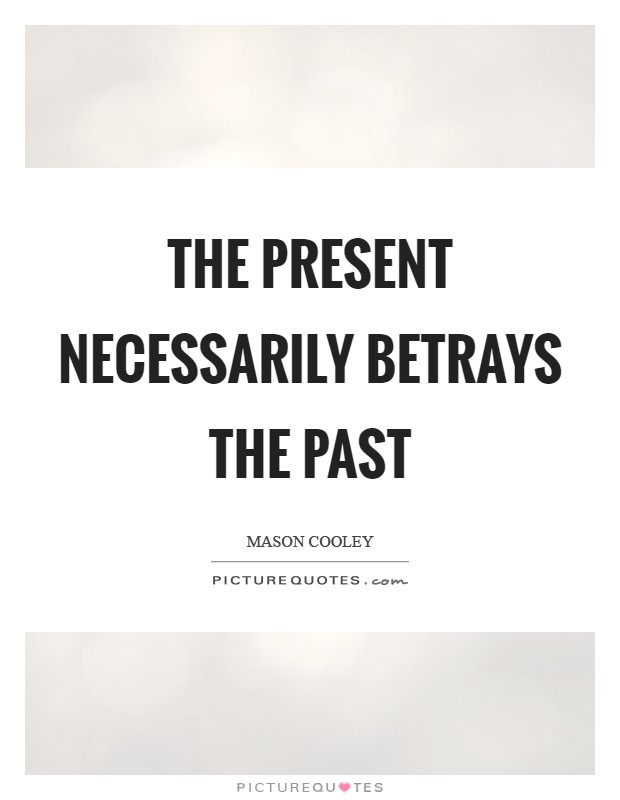 The present necessarily betrays the past Picture Quote #1