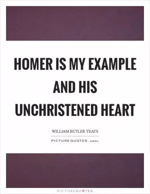 Homer is my example and his unchristened heart Picture Quote #1