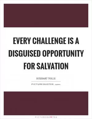 Every challenge is a disguised opportunity for salvation Picture Quote #1