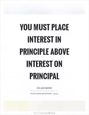 You must place interest in principle above interest on principal Picture Quote #1