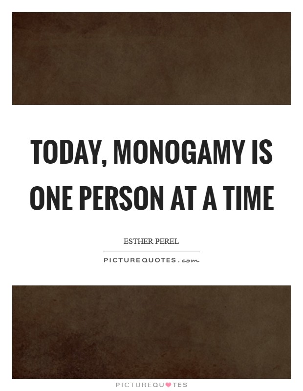 Today, monogamy is one person at a time Picture Quote #1