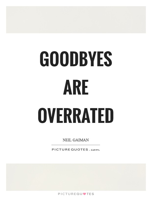 Goodbyes are overrated Picture Quote #1