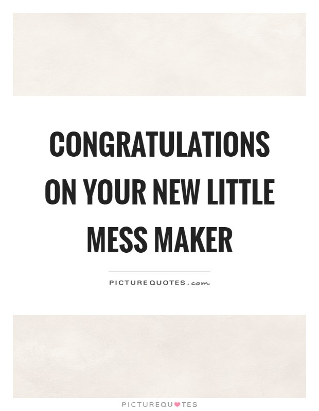 Congratulations on your new little mess maker Picture Quote #1