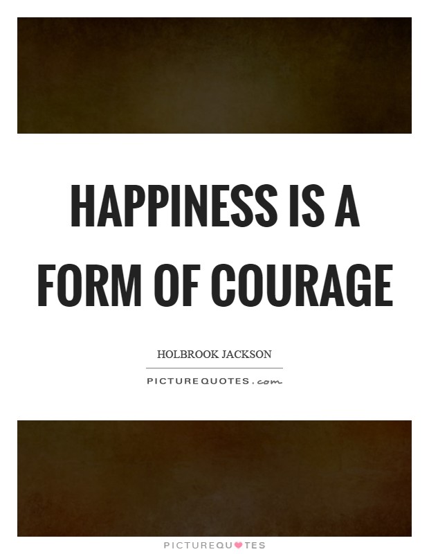 Happiness is a form of courage Picture Quote #1