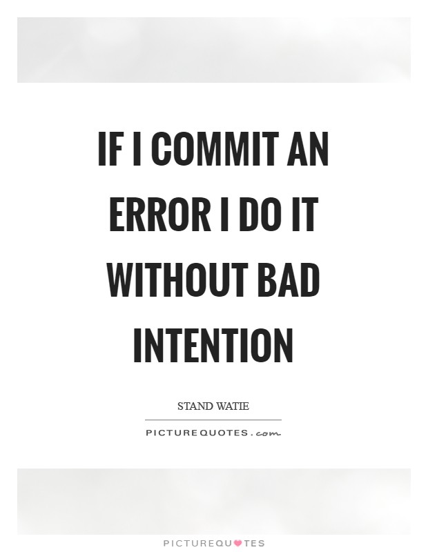 If I commit an error I do it without bad intention Picture Quote #1