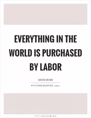 Everything in the world is purchased by labor Picture Quote #1