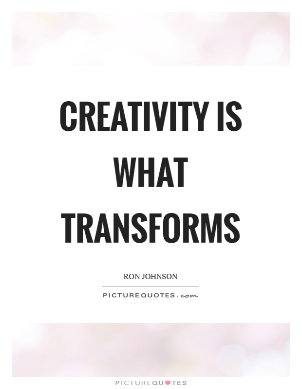Creativity is what transforms Picture Quote #1