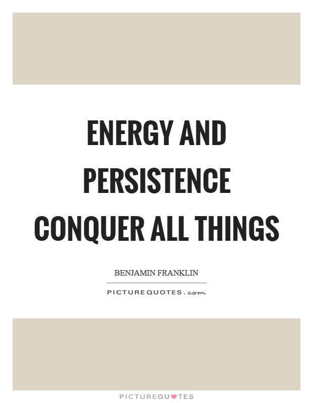 Energy and persistence conquer all things Picture Quote #1