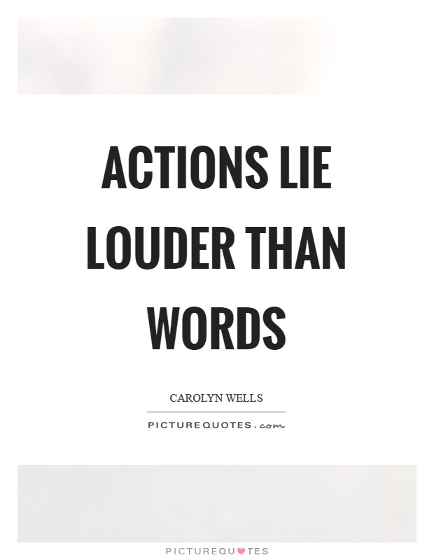 Actions lie louder than words Picture Quote #1
