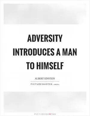 Adversity introduces a man to himself Picture Quote #1