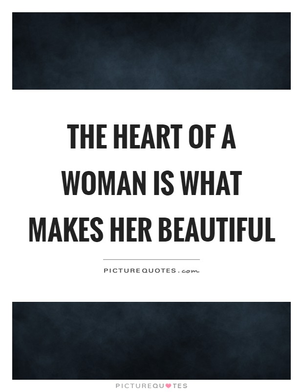 The heart of a woman is what makes her beautiful Picture Quote #1