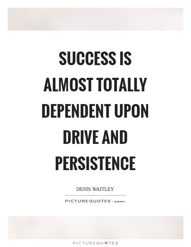 Success is almost totally dependent upon drive and persistence Picture Quote #1