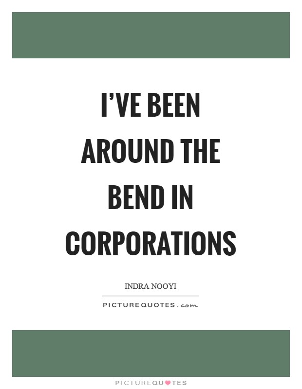 I've been around the bend in corporations Picture Quote #1
