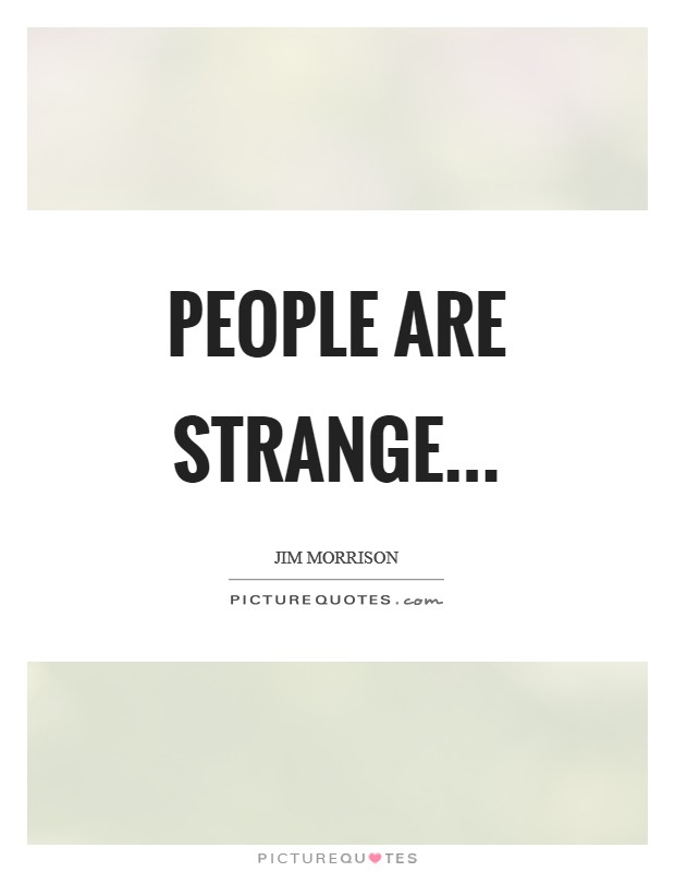 People are strange Picture Quote #1