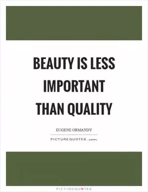 Beauty is less important than quality Picture Quote #1