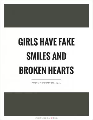 Girls have fake smiles and broken hearts Picture Quote #1