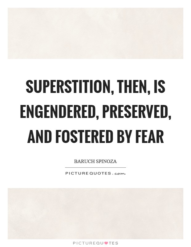 Superstition, then, is engendered, preserved, and fostered by fear Picture Quote #1