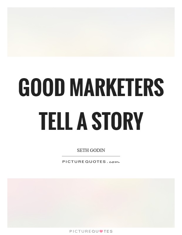 Good marketers tell a story Picture Quote #1