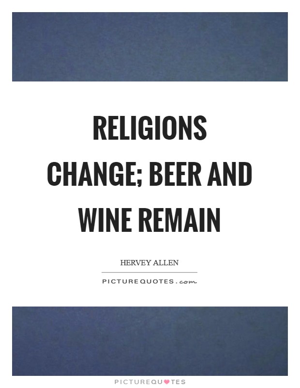 Religions change; beer and wine remain Picture Quote #1