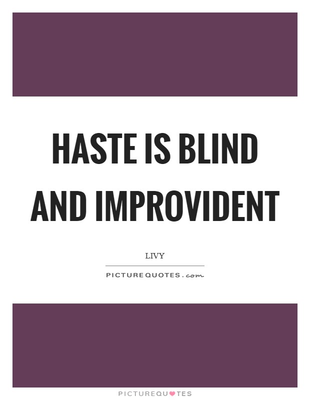 Haste is blind and improvident Picture Quote #1