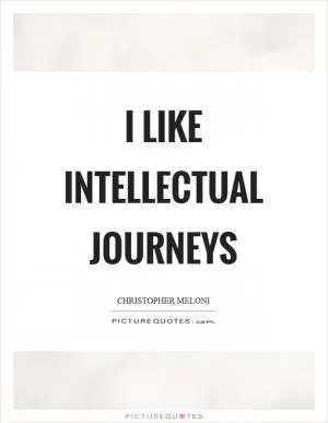 I like intellectual journeys Picture Quote #1