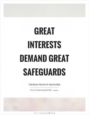 Great interests demand great safeguards Picture Quote #1