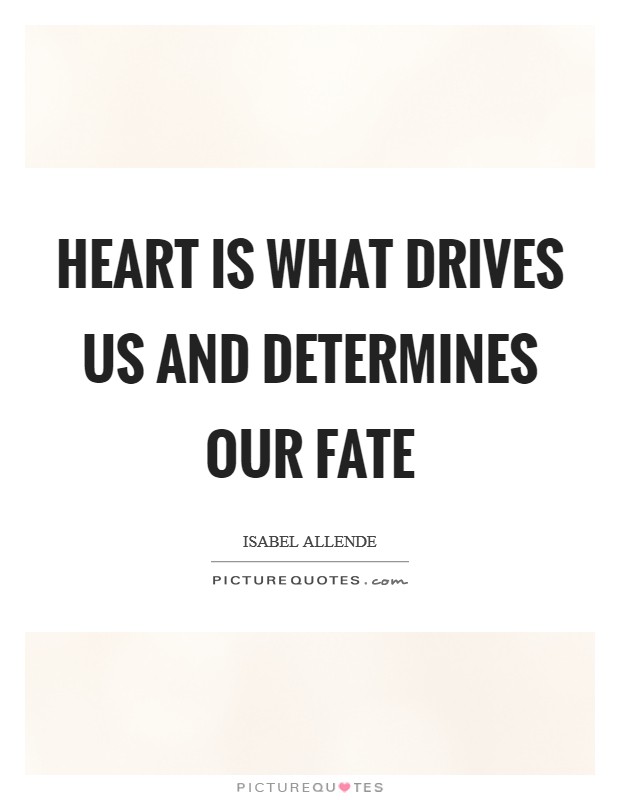 Heart is what drives us and determines our fate Picture Quote #1