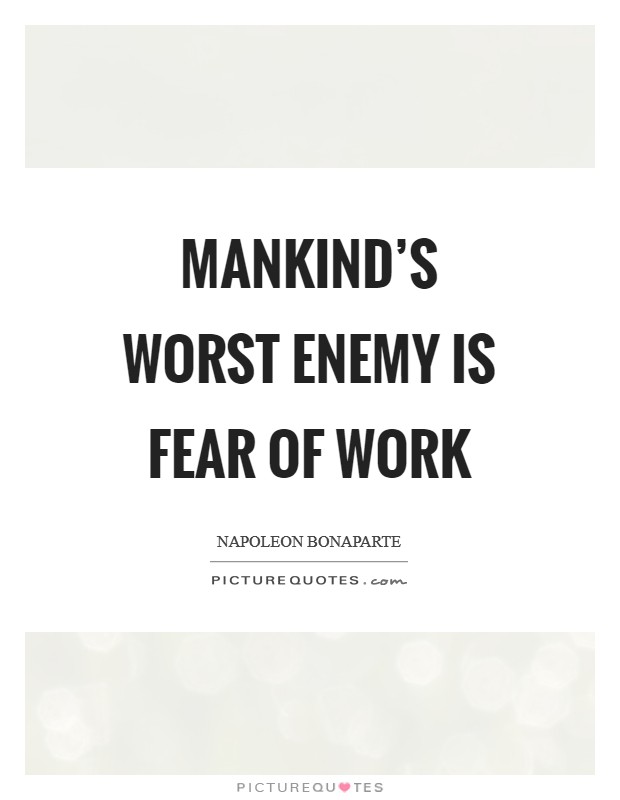 Mankind's worst enemy is fear of work Picture Quote #1