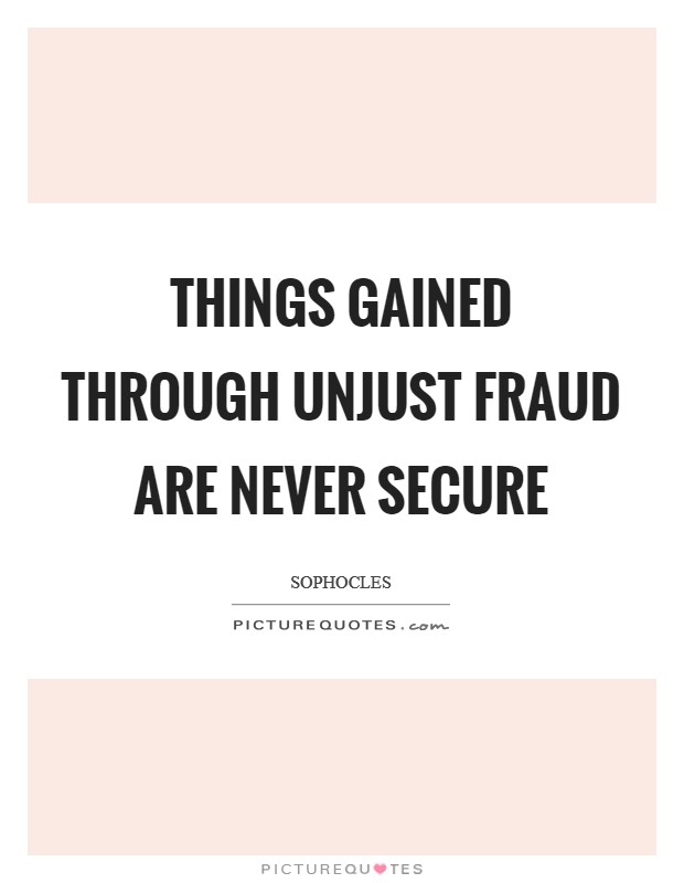 Things gained through unjust fraud are never secure Picture Quote #1