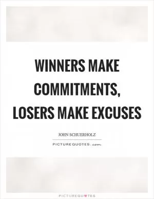 Winners make commitments, losers make excuses Picture Quote #1
