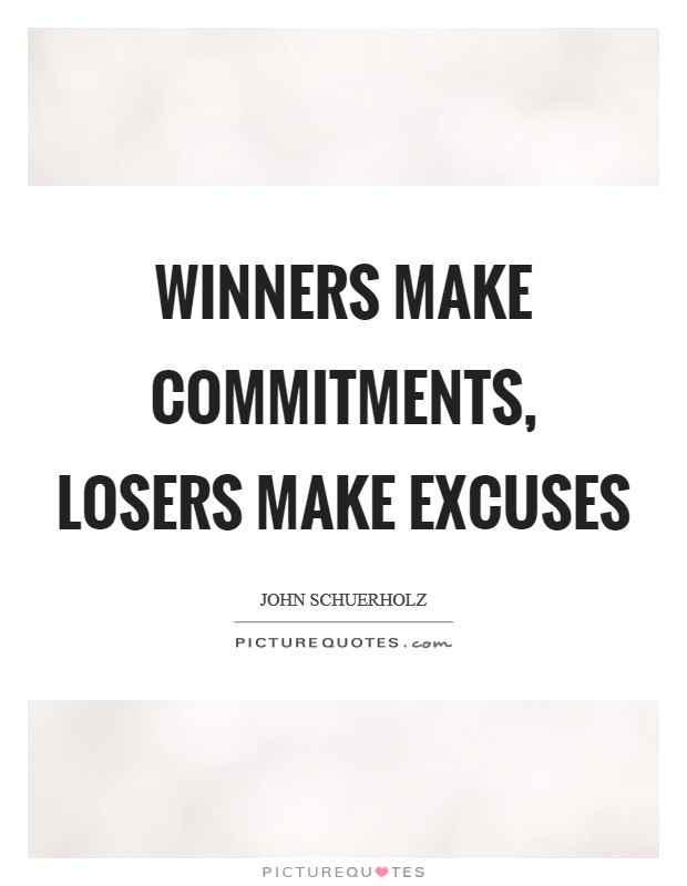 Winners make commitments, losers make excuses Picture Quote #1