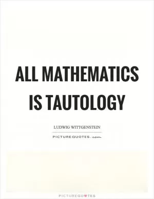 All mathematics is tautology Picture Quote #1
