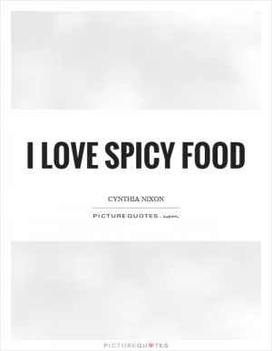 I love spicy food Picture Quote #1