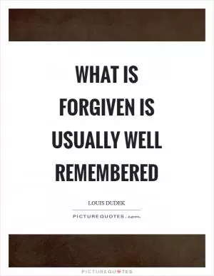 What is forgiven is usually well remembered Picture Quote #1