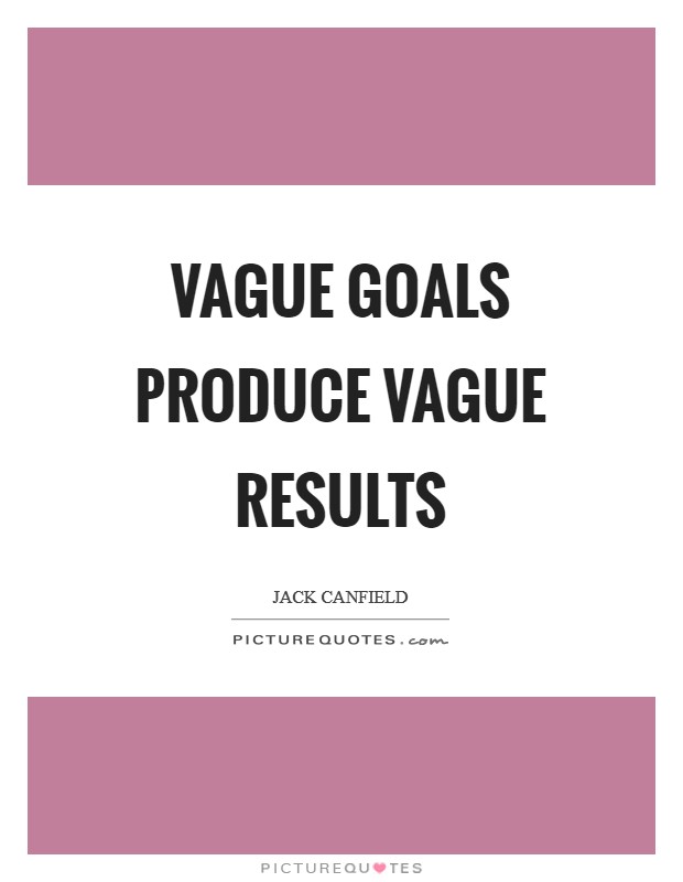 Vague goals produce vague results Picture Quote #1
