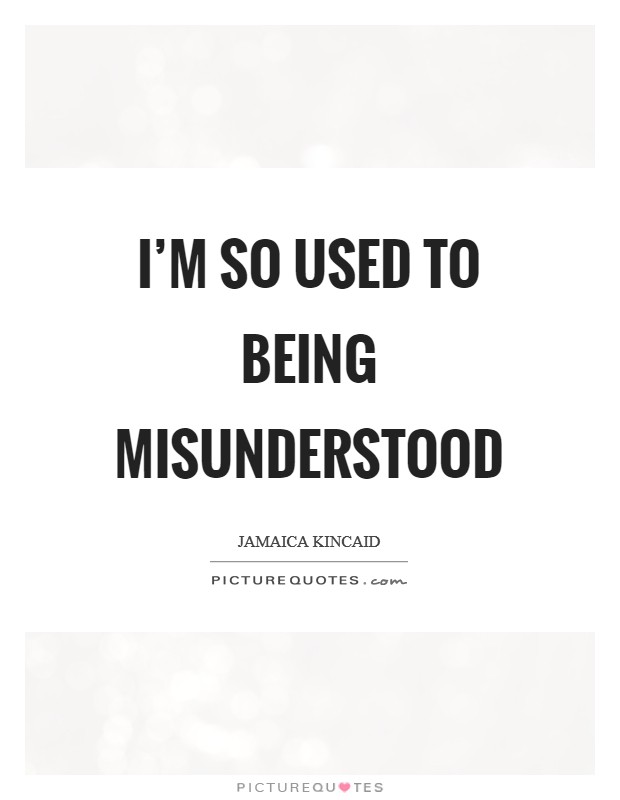 I'm so used to being misunderstood Picture Quote #1