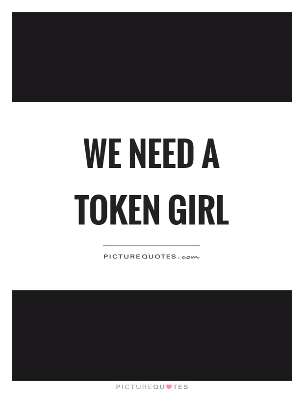 We need a token girl Picture Quote #1