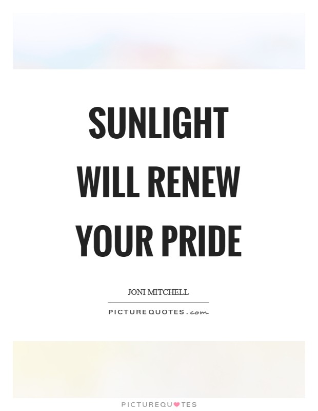 Sunlight will renew your pride Picture Quote #1