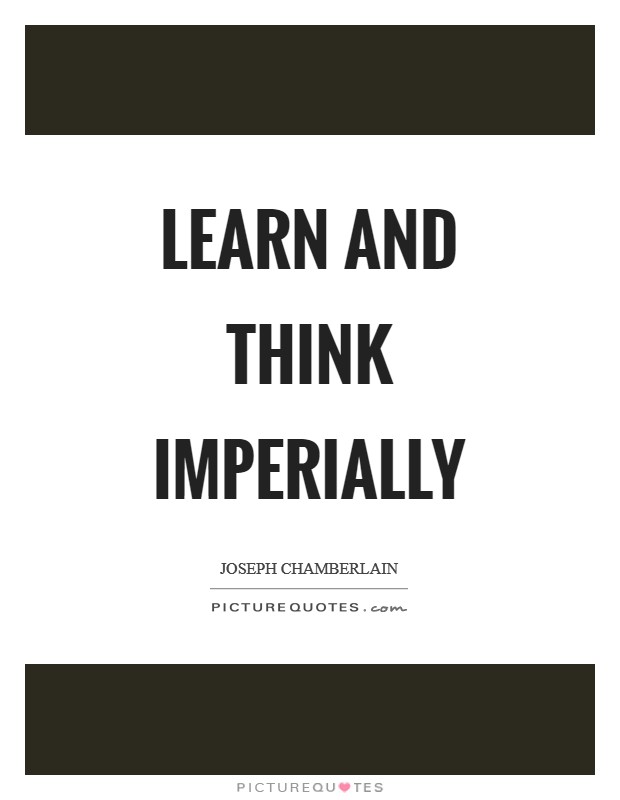 Learn and think imperially Picture Quote #1